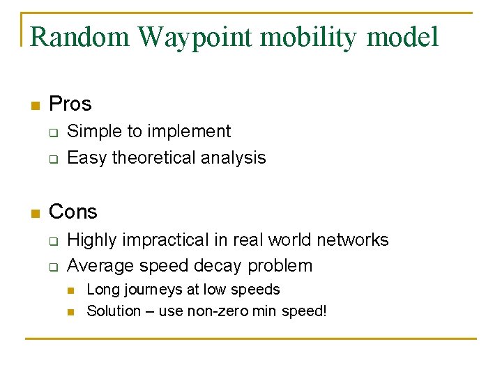 Random Waypoint mobility model n Pros q q n Simple to implement Easy theoretical
