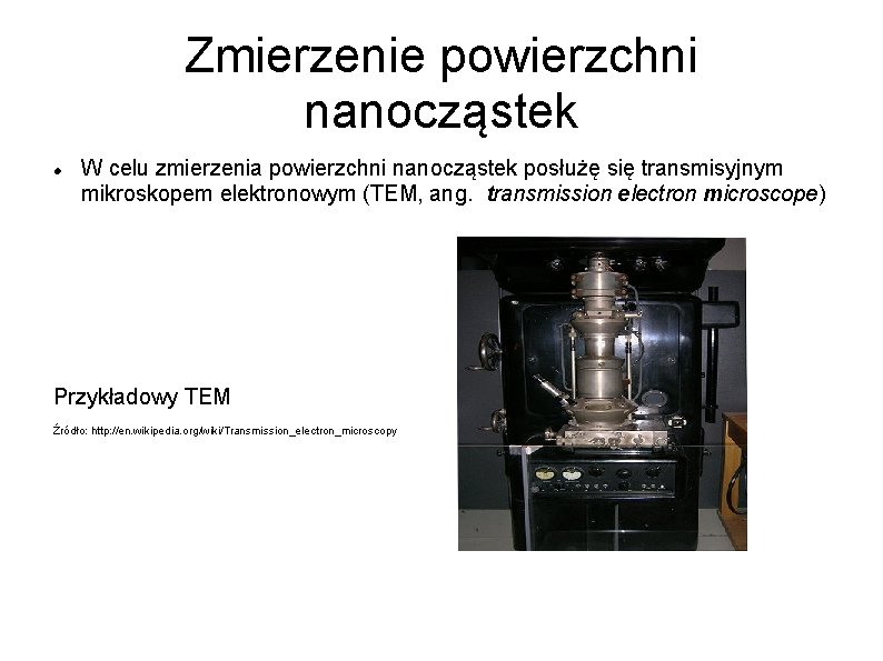 Zmierzenie powierzchni nanocząstek W celu zmierzenia powierzchni nanocząstek posłużę się transmisyjnym mikroskopem elektronowym (TEM,