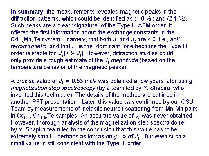 In summary: the measurements revealed magnetic peaks in the diffraction patterns, which could be
