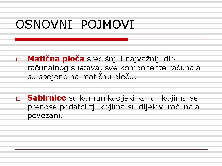 OSNOVNI POJMOVI o o Matična ploča središnji i najvažniji dio računalnog sustava, sve komponente