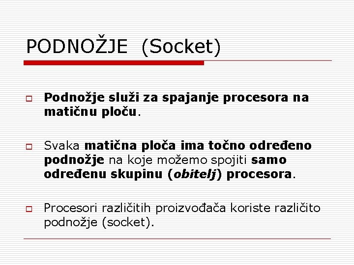 PODNOŽJE (Socket) o o o Podnožje služi za spajanje procesora na matičnu ploču. Svaka