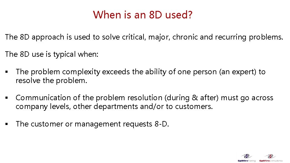 When is an 8 D used? The 8 D approach is used to solve