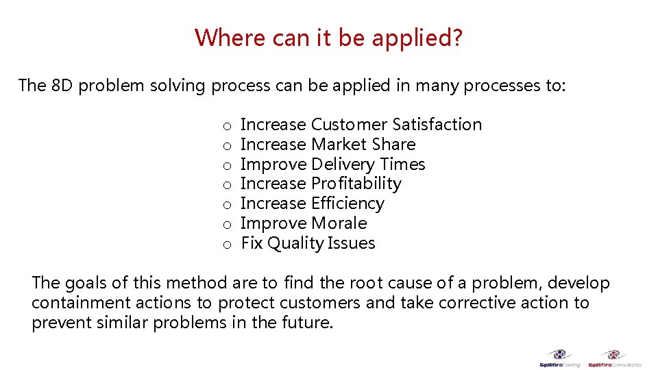 Where can it be applied? The 8 D problem solving process can be applied