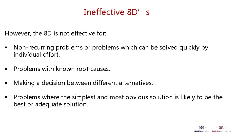 Ineffective 8 D’s However, the 8 D is not effective for: § Non-recurring problems