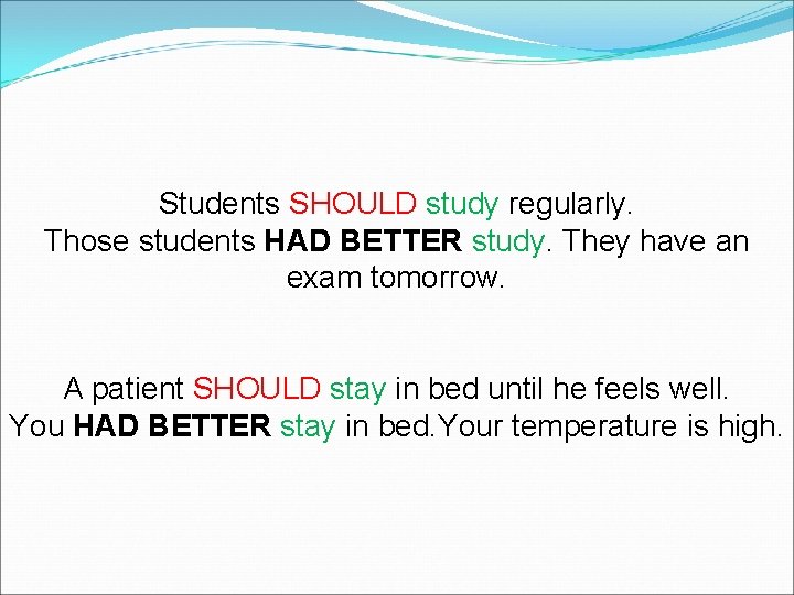 Students SHOULD study regularly. Those students HAD BETTER study. They have an exam tomorrow.