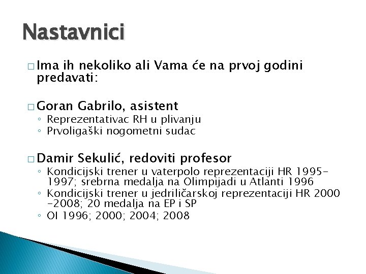 Nastavnici � Ima ih nekoliko ali Vama će na prvoj godini predavati: � Goran