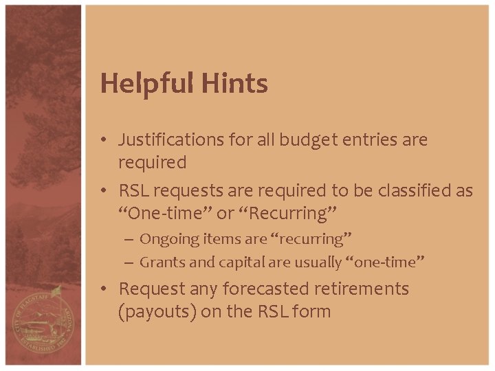 Helpful Hints • Justifications for all budget entries are required • RSL requests are