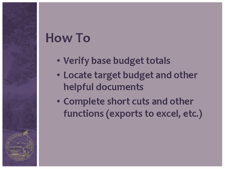 How To • Verify base budget totals • Locate target budget and other helpful