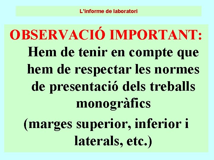 L’informe de laboratori OBSERVACIÓ IMPORTANT: Hem de tenir en compte que hem de respectar L’informe de laboratori OBSERVACIÓ IMPORTANT: Hem de tenir en compte que hem de respectar
