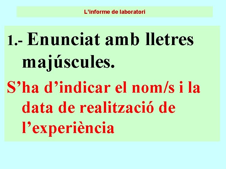 L’informe de laboratori 1. - Enunciat amb lletres majúscules. S’ha d’indicar el nom/s i L’informe de laboratori 1. - Enunciat amb lletres majúscules. S’ha d’indicar el nom/s i