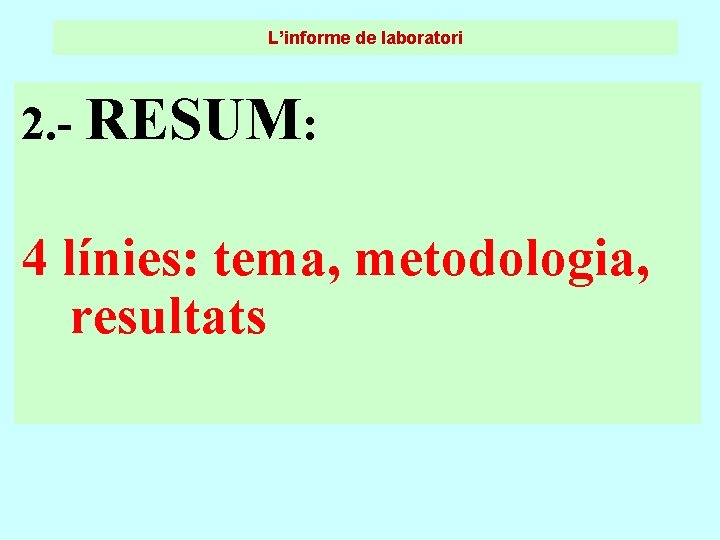 L’informe de laboratori 2. - RESUM: 4 línies: tema, metodologia, resultats L’informe de laboratori 2. - RESUM: 4 línies: tema, metodologia, resultats