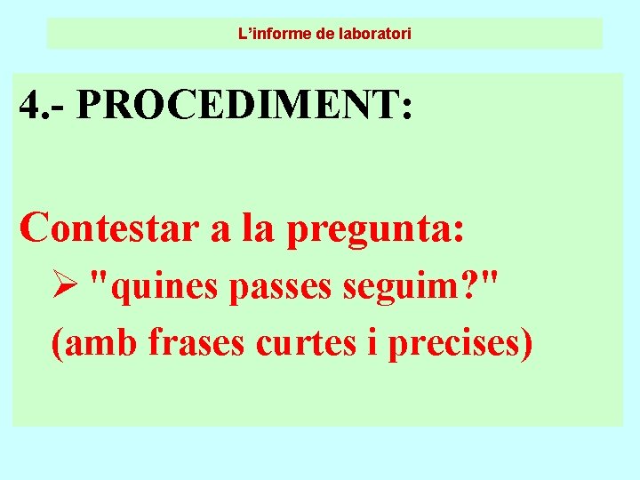 L’informe de laboratori 4. - PROCEDIMENT: Contestar a la pregunta: Ø "quines passes seguim? L’informe de laboratori 4. - PROCEDIMENT: Contestar a la pregunta: Ø "quines passes seguim?