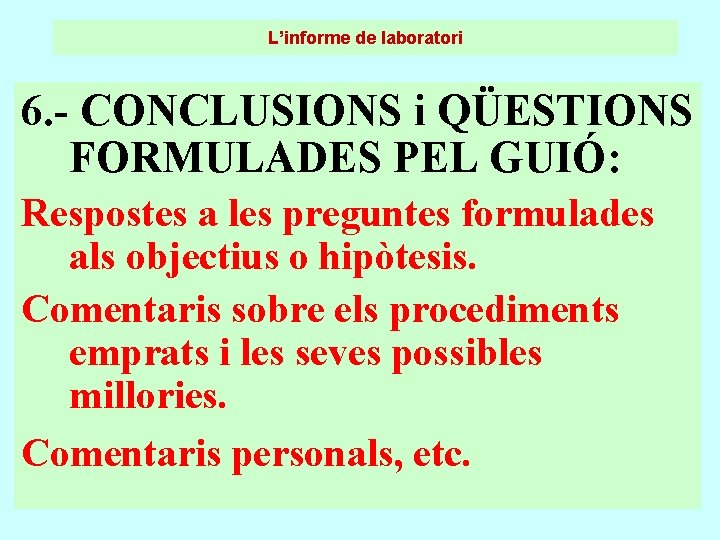 L’informe de laboratori 6. - CONCLUSIONS i QÜESTIONS FORMULADES PEL GUIÓ: Respostes a les L’informe de laboratori 6. - CONCLUSIONS i QÜESTIONS FORMULADES PEL GUIÓ: Respostes a les