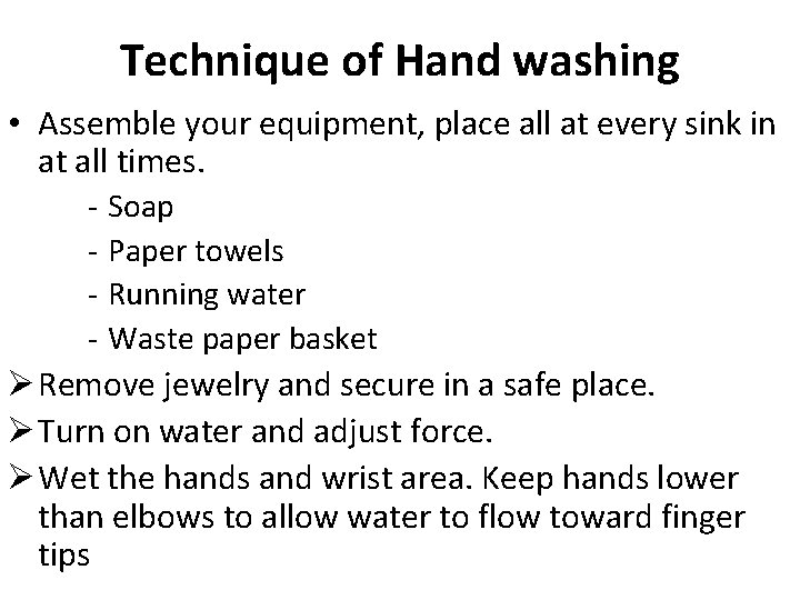 Technique of Hand washing • Assemble your equipment, place all at every sink in