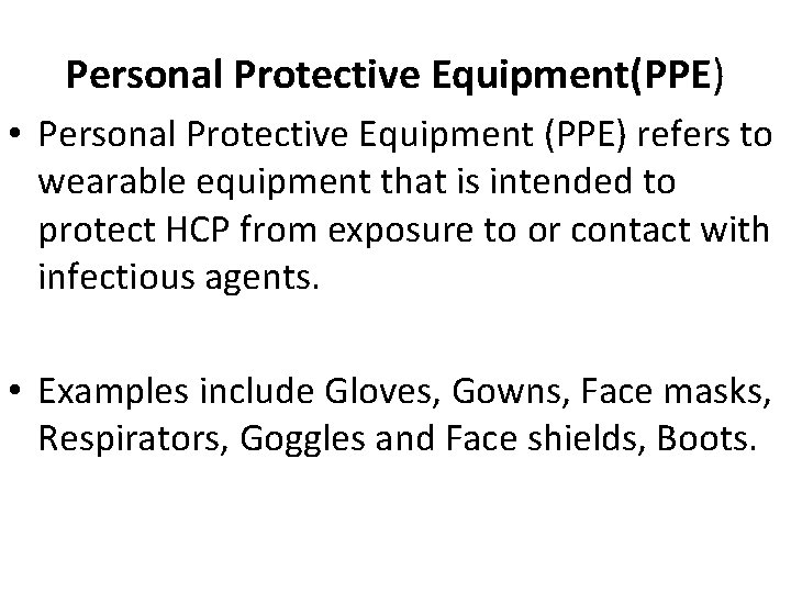 Personal Protective Equipment(PPE) • Personal Protective Equipment (PPE) refers to wearable equipment that is