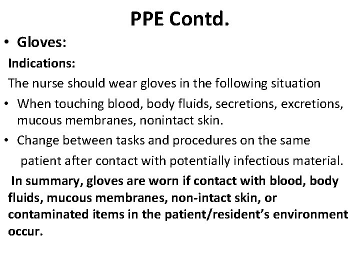 PPE Contd. • Gloves: Indications: The nurse should wear gloves in the following situation