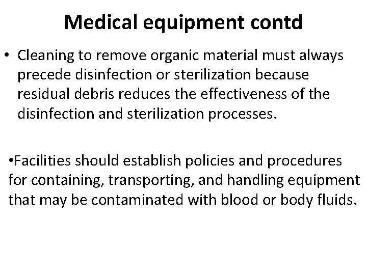 Medical equipment contd • Cleaning to remove organic material must always precede disinfection or