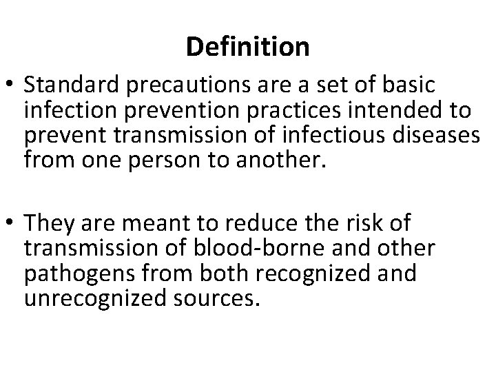 Definition • Standard precautions are a set of basic infection prevention practices intended to