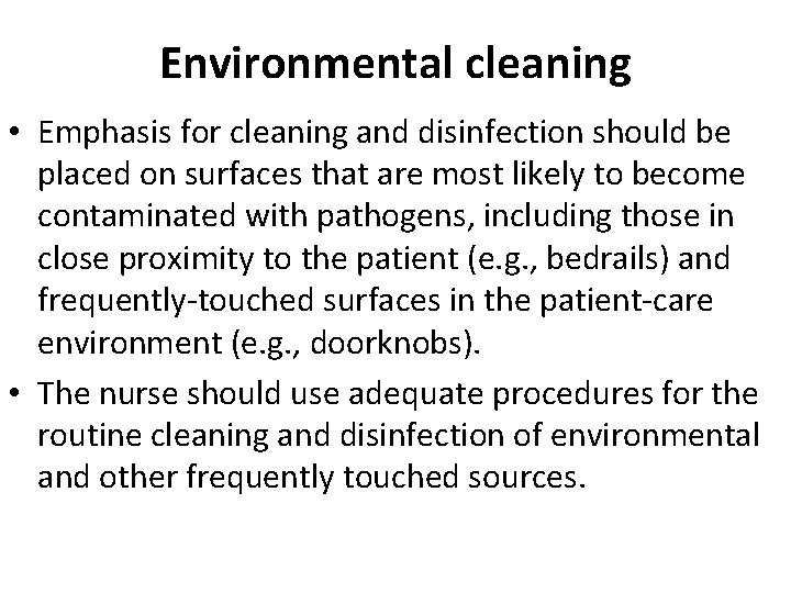 Environmental cleaning • Emphasis for cleaning and disinfection should be placed on surfaces that