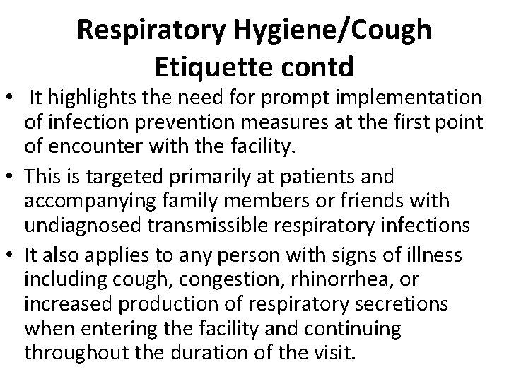 Respiratory Hygiene/Cough Etiquette contd • It highlights the need for prompt implementation of infection