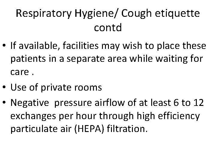 Respiratory Hygiene/ Cough etiquette contd • If available, facilities may wish to place these