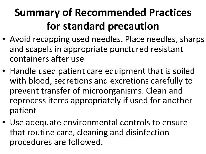 Summary of Recommended Practices for standard precaution • Avoid recapping used needles. Place needles,