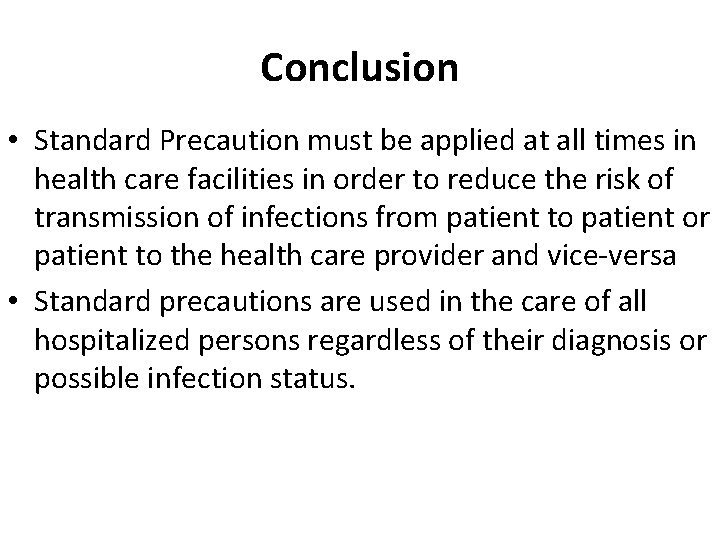 Conclusion • Standard Precaution must be applied at all times in health care facilities
