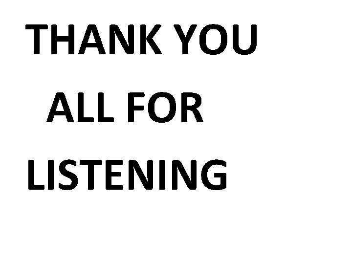 THANK YOU ALL FOR LISTENING 