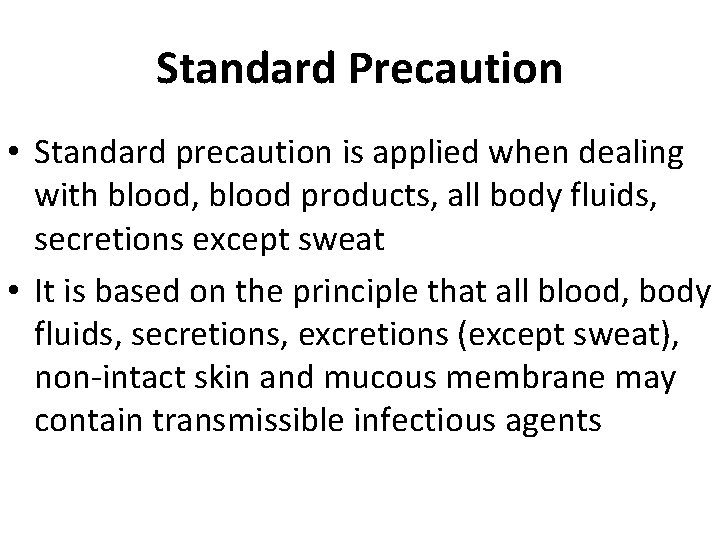 Standard Precaution • Standard precaution is applied when dealing with blood, blood products, all