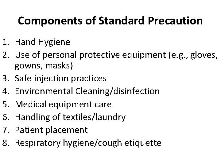 Components of Standard Precaution 1. Hand Hygiene 2. Use of personal protective equipment (e.