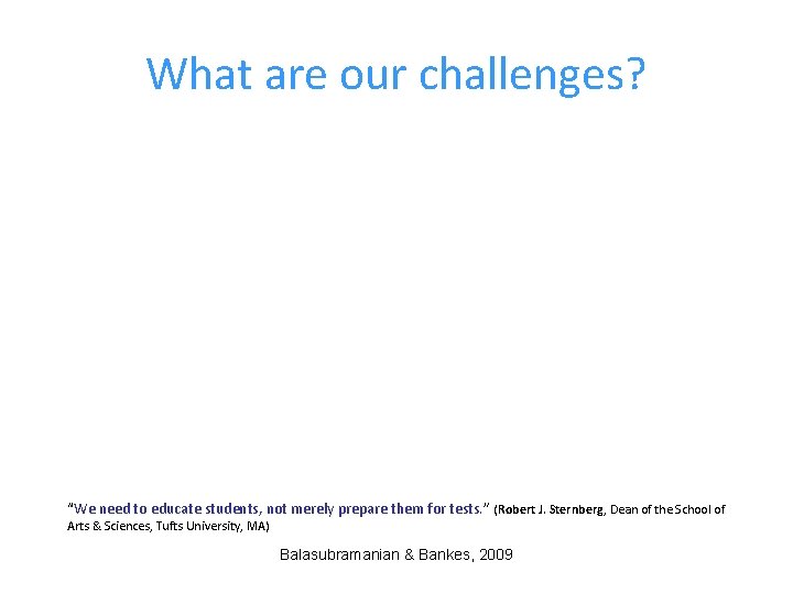 What are our challenges? “We need to educate students, not merely prepare them for