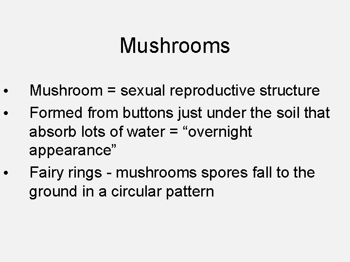 Mushrooms • • • Mushroom = sexual reproductive structure Formed from buttons just under