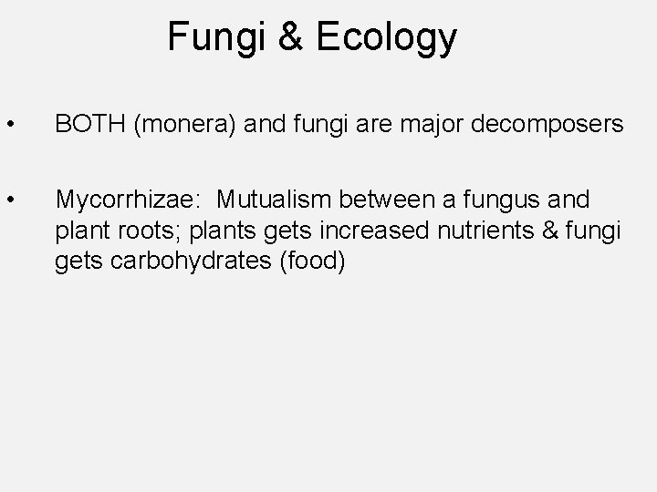 Fungi & Ecology • BOTH (monera) and fungi are major decomposers • Mycorrhizae: Mutualism