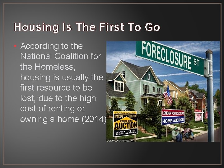 Housing Is The First To Go • According to the National Coalition for the