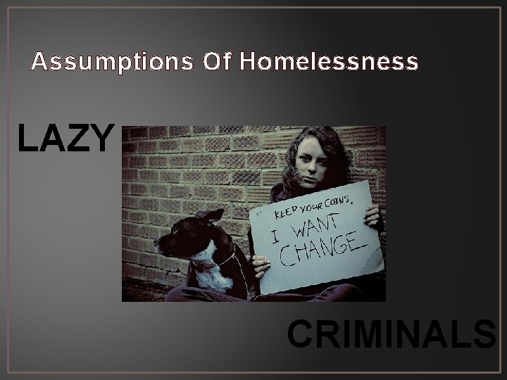 Assumptions Of Homelessness LAZY CRIMINALS 