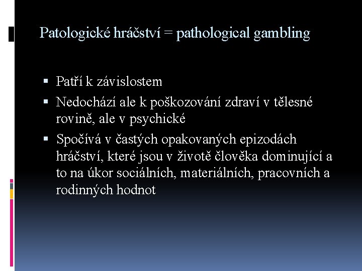 Patologické hráčství = pathological gambling Patří k závislostem Nedochází ale k poškozování zdraví v