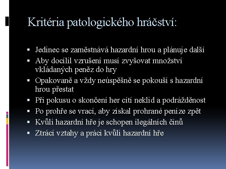 Kritéria patologického hráčství: Jedinec se zaměstnává hazardní hrou a plánuje další Aby docílil vzrušení