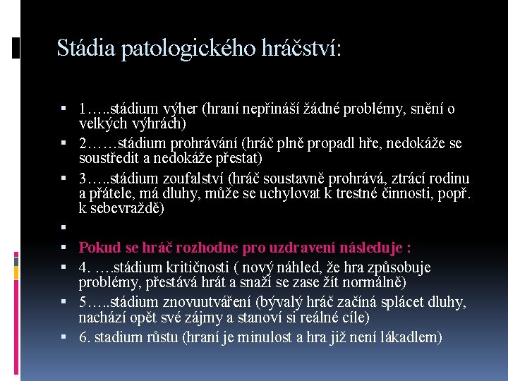 Stádia patologického hráčství: 1…. . stádium výher (hraní nepřináší žádné problémy, snění o velkých