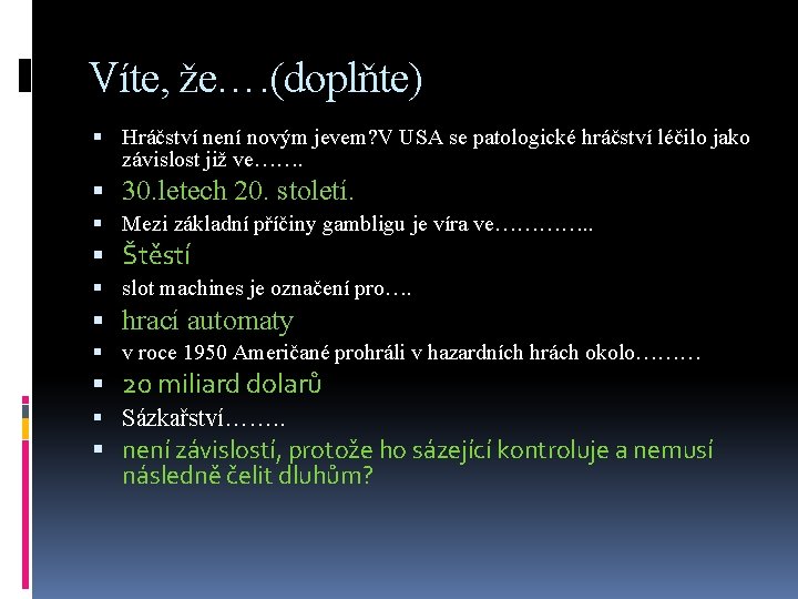 Víte, že…. (doplňte) Hráčství není novým jevem? V USA se patologické hráčství léčilo jako