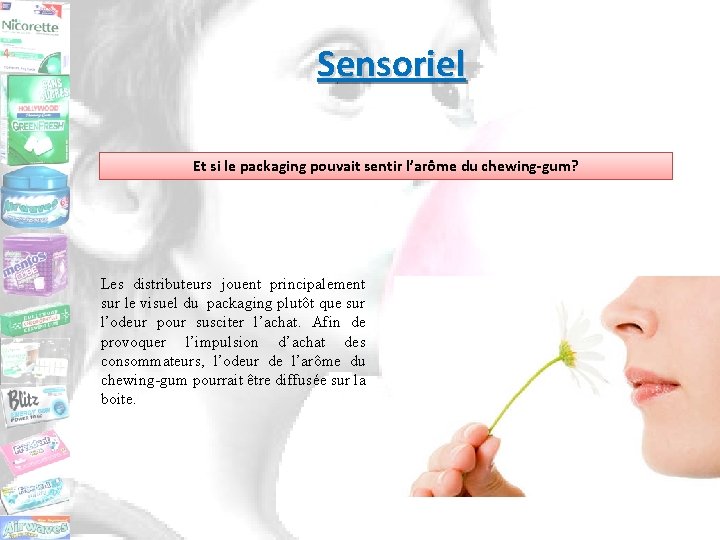 Sensoriel Et si le packaging pouvait sentir l’arôme du chewing-gum? Les distributeurs jouent principalement