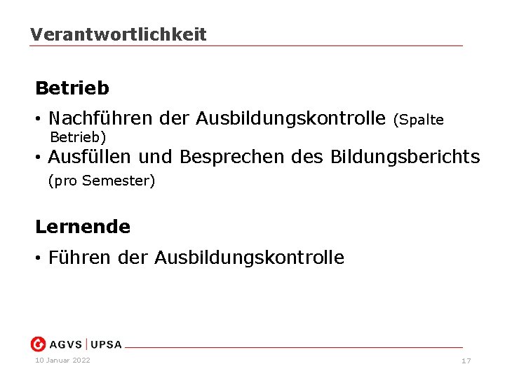 Verantwortlichkeit Betrieb • Nachführen der Ausbildungskontrolle (Spalte Betrieb) • Ausfüllen und Besprechen des Bildungsberichts