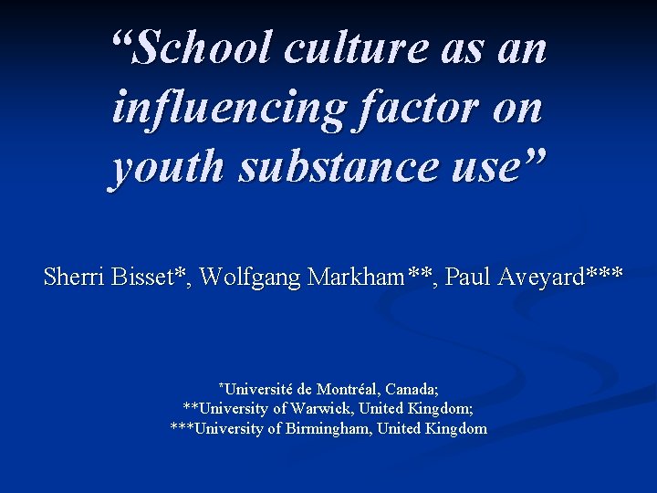 “School culture as an influencing factor on youth substance use” Sherri Bisset*, Wolfgang Markham**,