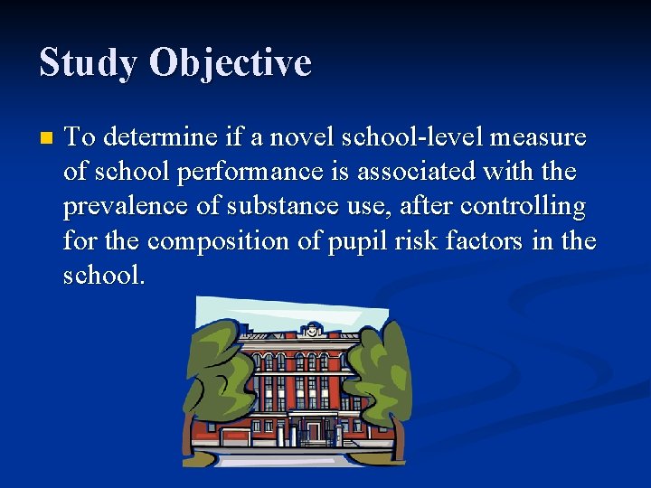 Study Objective n To determine if a novel school-level measure of school performance is