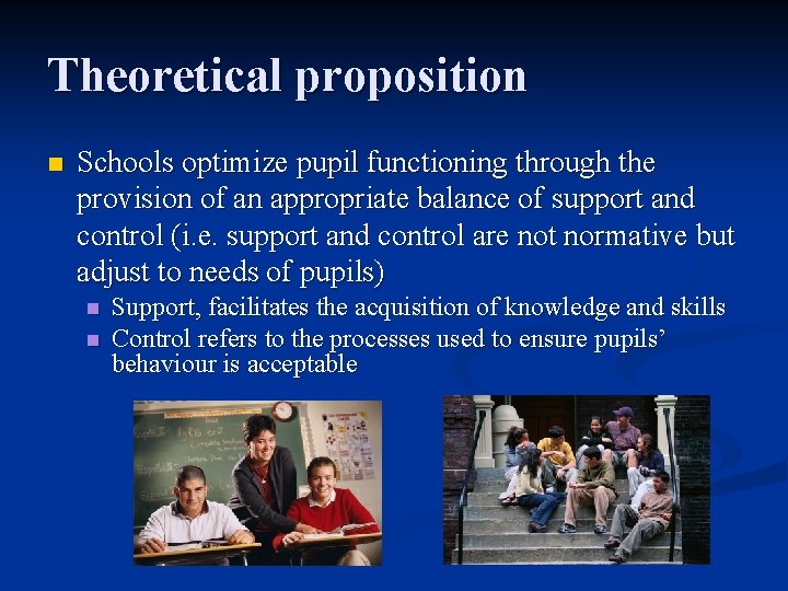 Theoretical proposition n Schools optimize pupil functioning through the provision of an appropriate balance