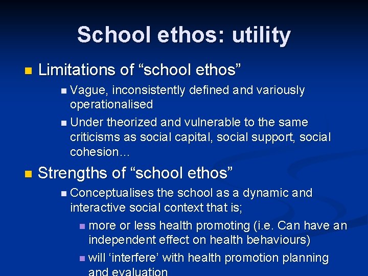 School ethos: utility n Limitations of “school ethos” n Vague, inconsistently defined and variously