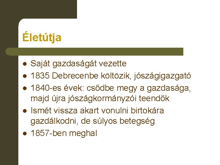 Életútja l l l Saját gazdaságát vezette 1835 Debrecenbe költözik, jószágigazgató 1840 -es évek: