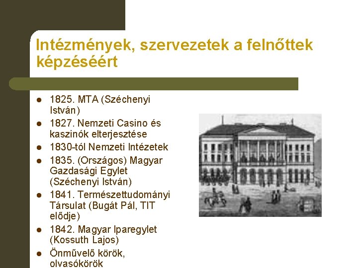 Intézmények, szervezetek a felnőttek képzéséért l l l l 1825. MTA (Széchenyi István) 1827.