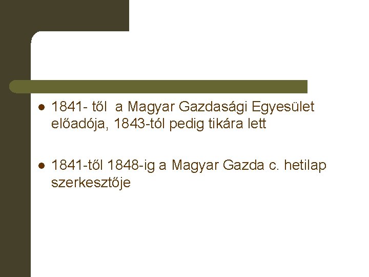 l 1841 - től a Magyar Gazdasági Egyesület előadója, 1843 -tól pedig tikára lett