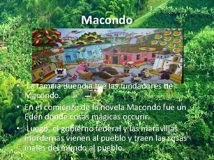 Macondo • La familia Buendía fue las fundadores de Macondo. • En el comienzo