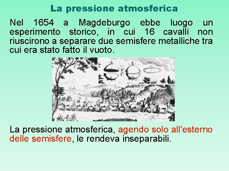 La pressione atmosferica Nel 1654 a Magdeburgo ebbe luogo un esperimento storico, in cui